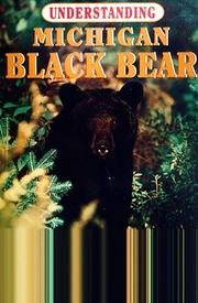 Cover of: Understanding Michigan black bear: the truth about bears and bear hunting