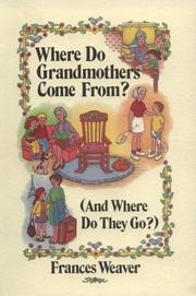 Cover of: Where Do Grandmothers Come From?: (And Where Do They Go?) : A Close Look at Four Generations, in Three Parts (And Where Do They Go?)