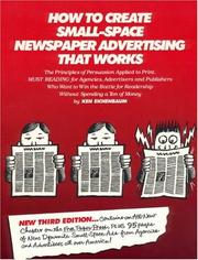Cover of: How to create small-space newspaper advertising that works: the principles of persuasion applied to print : must reading for agencies and advertisers who want to win the battle for readership without spending a ton of money