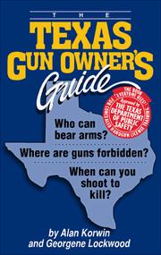 Cover of: The Texas gun owner's guide: who can bear arms? : where are guns forbidden? : when can you shoot to kill?