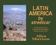 Cover of: Latin America by streetcar: a pictorial survey of urban rail transport south of the U.S.A.
