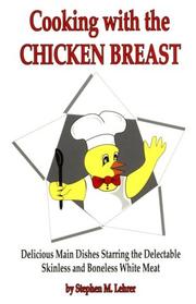 Cover of: Cooking with the chicken breast: delicious main dishes starring the delectable skinless and boneless white meat