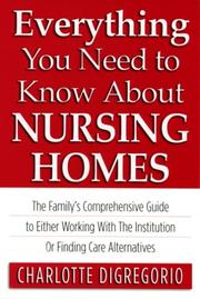 Cover of: Everything you need to know about nursing homes by Charlotte Digregorio
