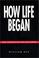 Cover of: How Life Began