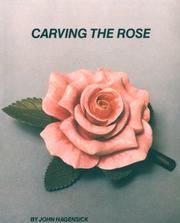 Cover of: Carving the rose by John Hagensick