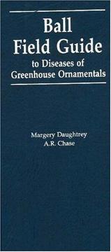 Cover of: Ball field guide to diseases of greenhouse ornamentals: includes certain problems often misdiagnosed as contagious diseases