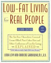 Cover of: Low-fat living for real people: the fat-free chocolate-covered creme-filled mini-cakes diet and other confusions of low-fat eating explained