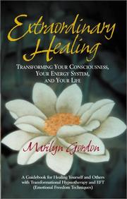 Cover of: Extraordinary healing: transforming your consciousness, your energy system, and your life : a guidebook for healing yourself and others with transformational hypnotherapy and EFT (emotional freedom techniques)