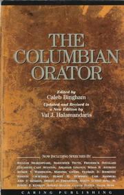Cover of: The Columbian orator; containing a variety of original and selected pieces, together with rules, calculated to improve youth and others in the ornamental and useful art of eloquence by edited by Caleb Bingham ; updated and revised in a new edition by Val J. Halamandaris.