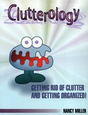 Cover of: Clutterology: getting rid of clutter and getting organized