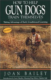 Cover of: How to help gun dogs train themselves by Joan Bailey