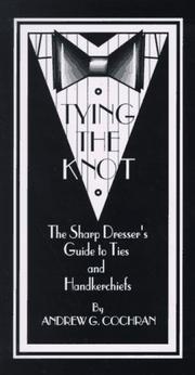 Cover of: Tying the Knot: The Sharp Dresser's Guide to Ties & Handkerchiefs