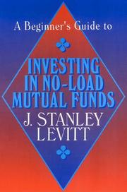 A beginner's guide to investing in no-load mutual funds by J. Stanley Levitt