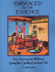 Cover of: Embraced by the Essence! Your Journey into Wellness Using Pure Quality Essential Oils by Marcy Foley, Marcy Foley