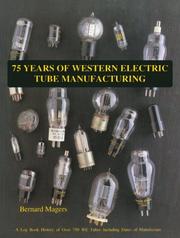 Cover of: Seventy-Five Years of Western Electric Tub Manufacturing: A Log Book History of over 750 W.E. Tubes Including Dates of Manufacture