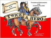 Cover of: Twice a Hero: The Stories Of Thaddeus Kosciuszko And Casimir Pulaski: Polish American Heroes of the American Revolution