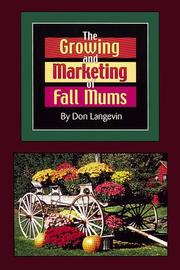 Cover of: The growing and marketing of fall mums by Don Langevin