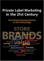 Cover of: Private label marketing in the 21st century: store brands/exclusive brands on the cutting edge