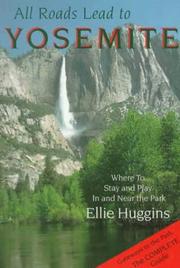 Cover of: All roads lead to Yosemite: where to stay and play in and near the park
