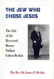 Cover of: The Jew who chose Jesus: the life of the Reverend Doctor Nathan Cohen Beskin