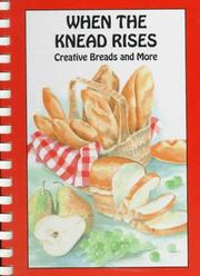 Cover of: When the knead rises: creative breads and more