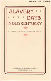 Slavery days in old Kentucky by Isaac Johnson