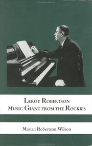 Leroy Robertson, music giant from the Rockies by Marian Robertson Wilson