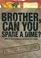 Cover of: Brother, Can You Spare a Dime? How to Feed Yourself for About $5 a Week