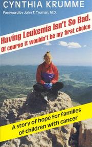 Having leukemia isn't so bad-- of course it wouldn't be my first choice by Cynthia Krumme