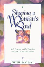 Cover of: Shaping a woman's soul: daily devotions to calm your spirit and lead you into God's presence