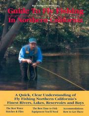 Cover of: Guide to Fly Fishing in Northern California: A Quick, Clear Understanding of Fly Fishing Northern California's Finest Rivers, Lakes, Reservoirs and Bays