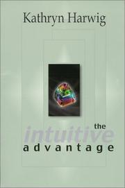Cover of: The intuitive advantage by Kathryn Harwig
