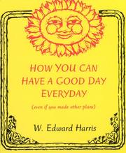 Cover of: How to Have a Good Day Everyday (even if you made other plans)