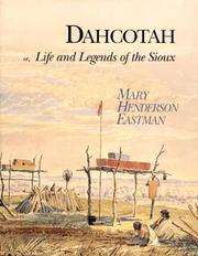 Cover of: Dahcotah, or, Life and legends of the Sioux around Fort Snelling by Mary H. Eastman