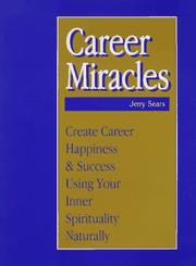 Cover of: Career miracles: create career happiness and success using your spirituality : an interactive tool for doing it, not just reading about it