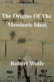 Cover of: The Origins of the Messianic Ideal by Robert Wolfe