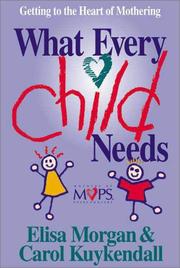 Cover of: What every child needs: getting to the heart of mothering