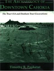 Cover of: The Archaeology of Downtown Cahokia: The Tract 15A and Dunham Tract Exavations (Studies in Archaeology, No. 1)