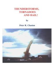 Thunderstorms, tornadoes, and hail! by Peter R. Chaston