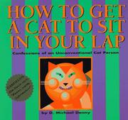 Cover of: How to get a cat to sit in your lap: confessions of an unconventional cat person