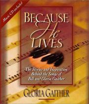 Cover of: Because He lives: the stories and inspiration behind the songs of Bill and Gloria Gaither