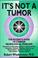 Cover of: It's not a tumor!