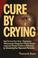 Cover of: Cure by Crying