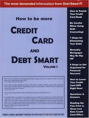 Cover of: How to be more credit card and debt smart.: powerful financial management strategies for saving money on your credit cards and debt!
