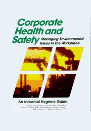 Cover of: Corporate health and safety: managing environmental issues in the workplace : an industrial hygiene guide