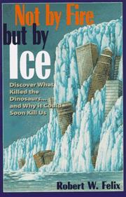 Cover of: Not by fire but by ice: discover what killed the dinosaurs-- and why it could soon kill us