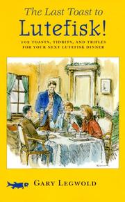 Cover of: The last toast to lutefisk: 102 toasts, tidbits, and trifles for your next lutefisk dinner