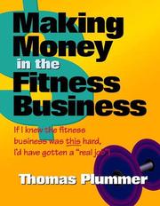 Cover of: Making money in the fitness business: if I knew the fitness business was this hard, I'd have gotten a "real job"!