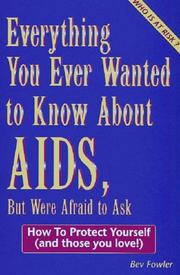 Cover of: Everything you ever wanted to know about AIDS, but were afraid to ask by Bev Fowler, Bev Fowler