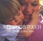 Cover of: A mother's touch: the difference a mom makes
